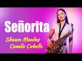 Señorita Shawn Mendes Camila Cabello Saxophone Cover Señorita Shawn Mendes Camila Cabello Saxophone Cover