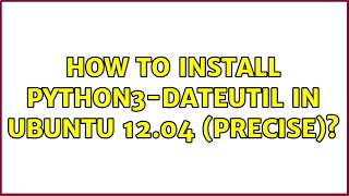 How to install python3-dateutil in Ubuntu 12.04 (Precise)?