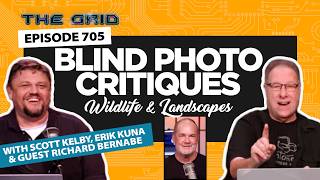 Wildlife/Landscape Blind Photo Critiques w/Scott Kelby, Erik Kuna & Richard Bernabe | The Grid 705