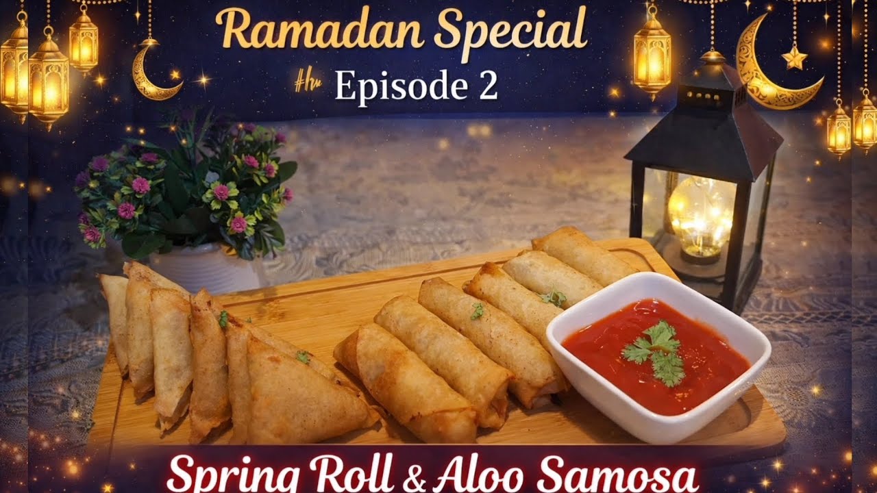 RAMADAN SPECIAL EPISODE 2 | CRISPY CHICKEN SPRING ROLL & ALO SAMOSA | COOKED BY ANUM 