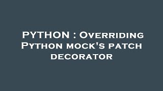 PYTHON : Overriding Python mock's patch decorator