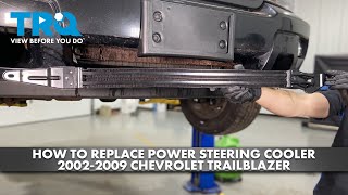 How to Replace Power Steering Cooler 2002-2009 Chevrolet Trailblazer