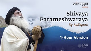 1 Hour Version | Shivaya Parameshwaraya By Sadhguru | Vairagya Reprise | #soundsofisha