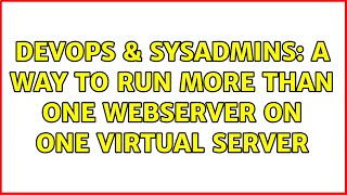 DevOps & SysAdmins: A way to run more than one webserver on one virtual server (2 Solutions!!) Net Worth