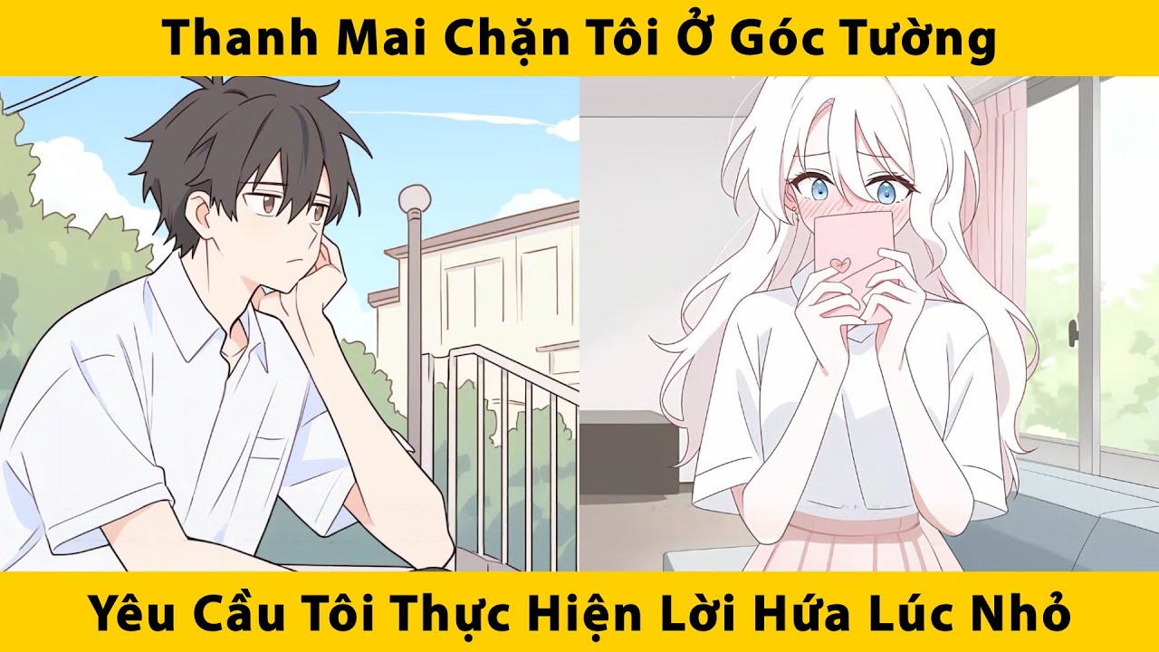 Thanh mai chặn tôi ở góc tường yêu cầu tôi thực hiện lời hứa lúc nhỏ