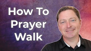 How to Do A Prayer Walk In Your Neighborhood or Community