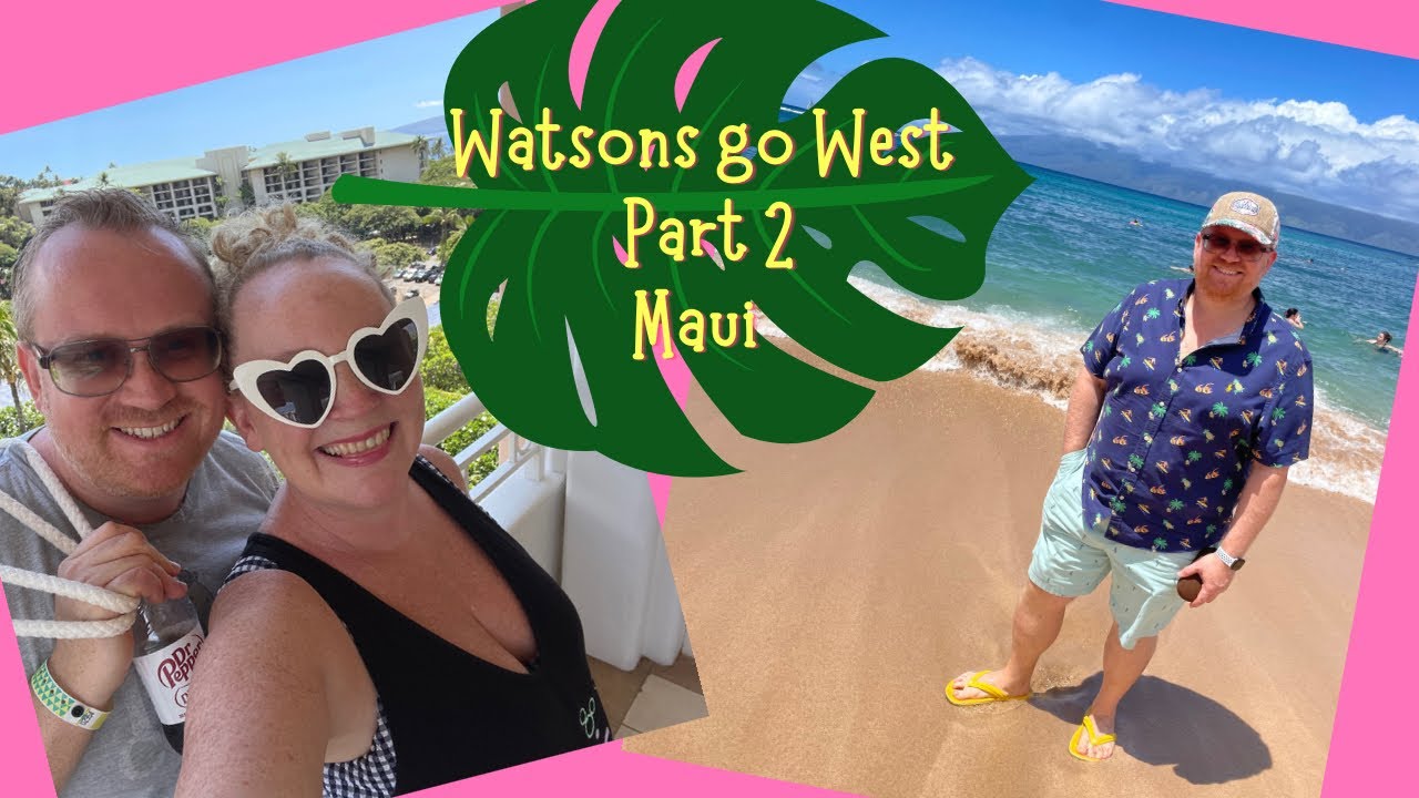 Watsons Go West - Sept 2022 - Part 2 Maui - Watsons Do Disney