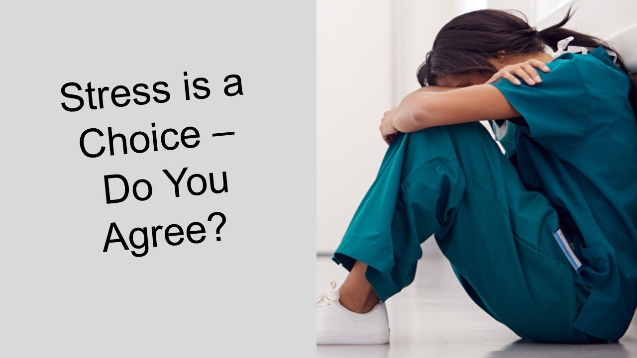 STRESS IS A CHOICE - DO YOU AGREE?