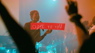 MOSAIC MSC - Close To You (Live) chords