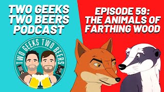 The Animals of Farthing Wood | Episode 59 | Two Geeks Two Beers Podcast