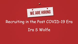 Recruiting in the Post-Covid-19 Era | Ira S Wolfe