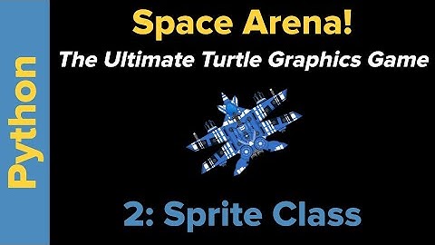 Ultimate Python Turtle Graphics Tutorial: Space Arena 2 (Sprite Class)