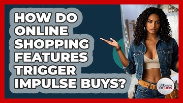 How Do Online Shopping Features Trigger Impulse Buys? - Ultimate Life Hacks
