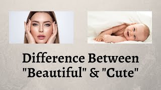 Difference Between Beautiful and Cute | Unraveling the Enigma of Beautiful vs. Cute!