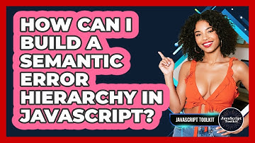 How Can I Build A Semantic Error Hierarchy In JavaScript? - JavaScript Toolkit