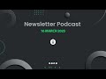 Newsletter Podcast - 15th March 2025