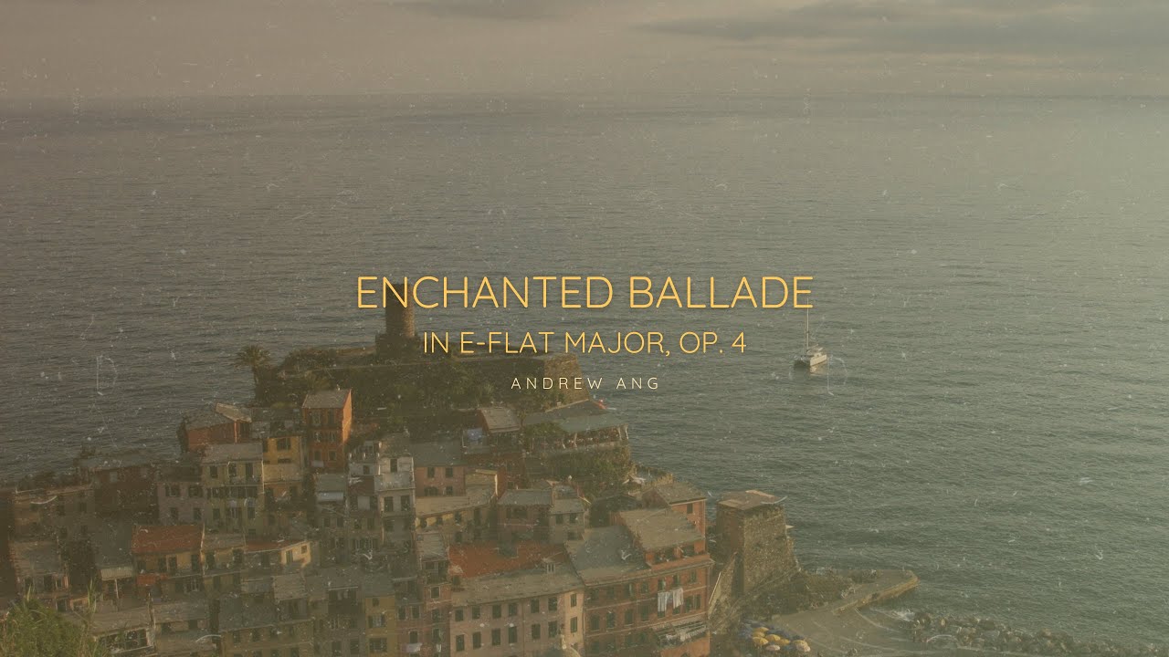 Andrew Ang - Enchanted Ballade in E-Flat Major, Op. 4