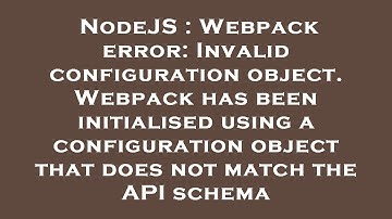 NodeJS : Webpack error: Invalid configuration object. Webpack has been initialised using a configura