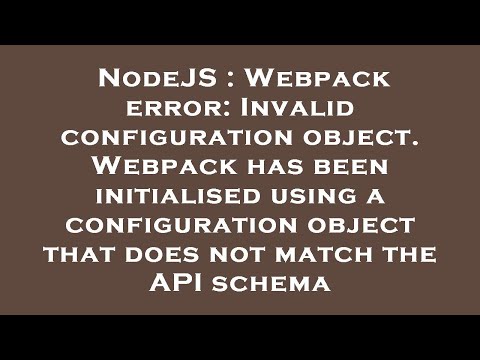 NodeJS : Webpack error: Invalid configuration object. Webpack has been initialised using a configura