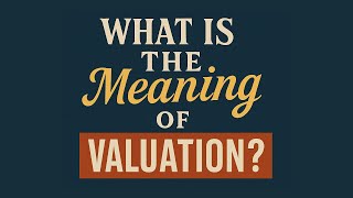What is the meaning of Valuation?