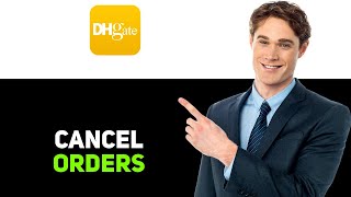 How To Cancel Orders On DHgate 2025