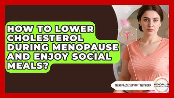 How To Lower Cholesterol During Menopause And Enjoy Social Meals? - Menopause Support Network