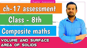 chapter assessment of ch-17 class 8th |  composite maths | volume and surface area of solids