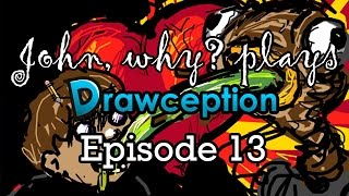 John, why? Plays Drawception! Episode 13: Desolation