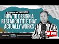 How to Design a Research Title that Actually Works | Dr. Pree (003) Prt. 1