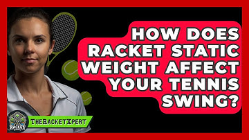 How Does Racket Static Weight Affect Your Tennis Swing? - The Racket Xpert