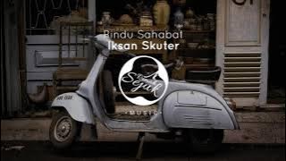 Iksan Skuter - Rindu Sahabat (Lyrics)