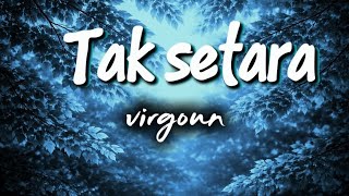 Virgoun - Tak setara ( Lirik lagu)