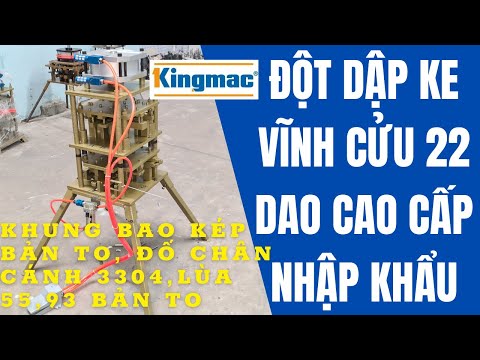 Video MÁY ĐỘT DẬP KE VĨNH CỬU 22 DAO NHẬP KHẨU KINGMAC MỚI... - youtube