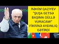 "ŞUŞA GEDƏNİ 8 GÜN İDİ,MƏN NECƏ ŞUŞA GETSƏ BAŞIMA GÜLLƏ VURARAM DEYƏ BİLƏRDİM?!"RƏHİM QAZIYEV