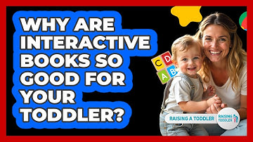 Why Are Interactive Books So Good For Your Toddler? - Raising A Toddler