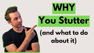 Why You Stutter (and what to do about it)
