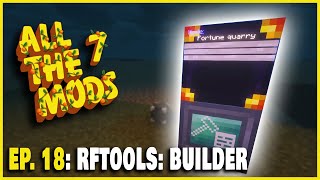 Using the RFTools Builder as a Quarry! | All The Mods 7 EPISODE 18
