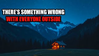 There’s something wrong with everyone outside!" Creepypasta  Wealth