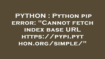 PYTHON : Python pip error: "Cannot fetch index base URL https://pypi.python.org/simple/"