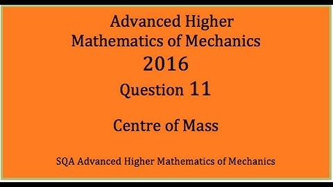 2016 SQA AH Mathematics of Mechanics. No.11  Centre of Mass