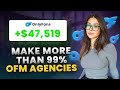 How To Make More Money Than 99% of OFM Agencies