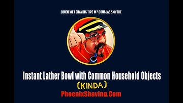 Wet Shaving Tips, Tricks & Hacks: Instant Lather Bowl w/ Common Household Objects by Douglas Smythe
