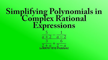 Simplifying Polynomials in Complex Rational Expressions (a MATH 1010 Problem)