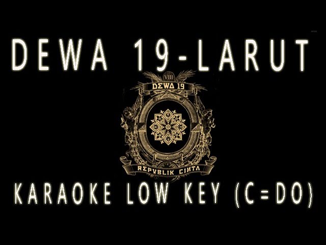 DEWA 19 - LARUT - KARAOKE LOW KEY C=DO class=