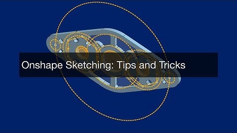 Onshape Sketching: Tips and Tricks