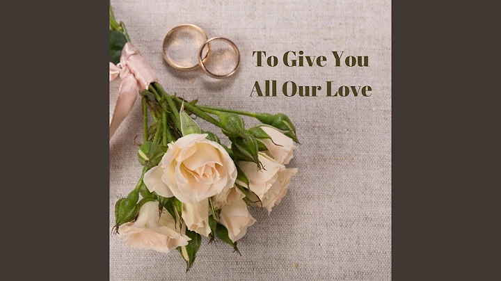 To Give You All Our Love