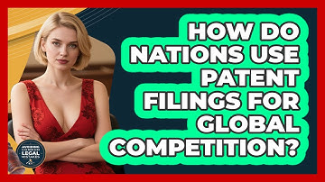 How Do Nations Use Patent Filings For Global Competition? - Avoiding Common Legal Mistakes