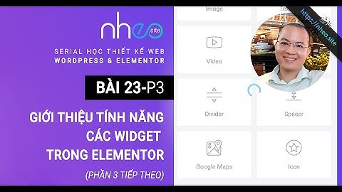 BÀI 23.3: Giới thiệu tính năng các Widget trong Elementor (p3)