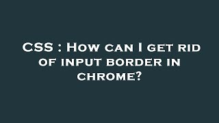 CSS : How can I get rid of input border in chrome?