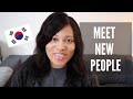 How to Quickly Make New Friends in South Korea As a Foreigner